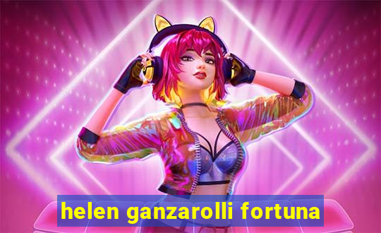 helen ganzarolli fortuna